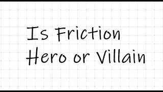 Friction-good or bad!