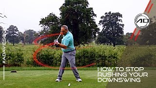 How To Stop Rushing Your Downswing In Golf