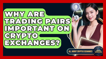 Why Are Trading Pairs Important on Crypto Exchanges? - All About Crypto Exchanges
