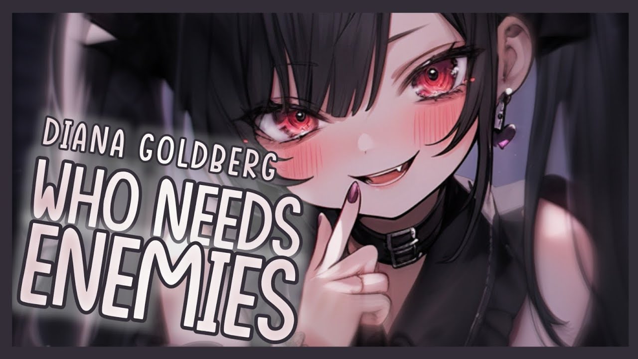 [Nightcore] ➳ WHO NEEDS ENEMIES - Diana Goldberg (Lyrics)