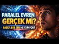 Paralel Evren Gerçek mi? | Başka Bir Sen Şu An Ne Yapıyor?