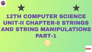 12th Computer Science Unit - II Chapter - 8 STRINGS AND STRING MANIPULATIONS Part - 1