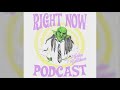 THE RIGHT NOW PODCAST PREMIERES OCTOBER 1ST!