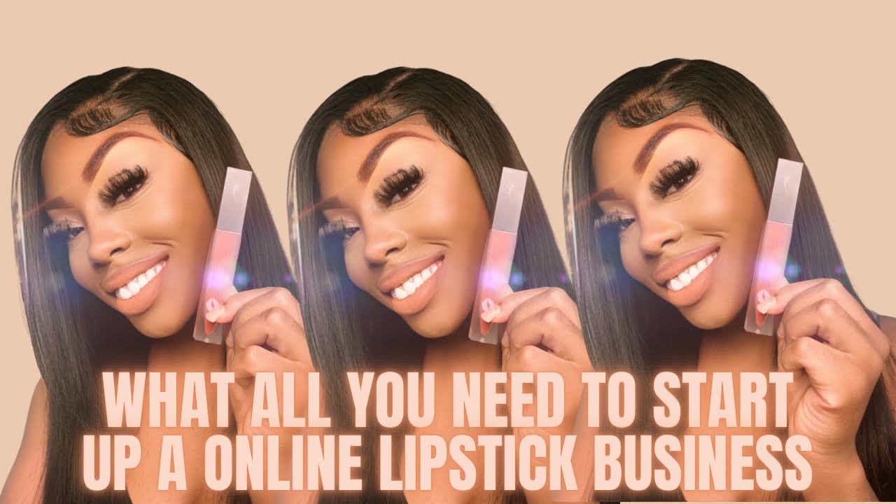 WHAT ALL YOU NEED TO START UP A ONLINE LIPSTICK BUSINESS