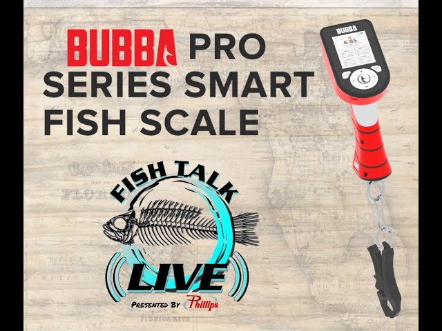 Bubba Pro Series Smart Fish Scale - Fish Talk Live 