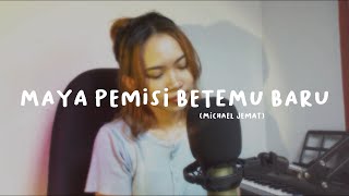 Maya Pemisi Betemu Baru - Michael Jemat Lydbie Cover