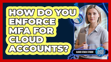 How Do You Enforce MFA for Cloud Accounts?