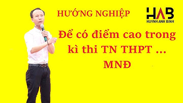Hướng nghiệp: Để có điểm cao trong kì thi TN THPT ... MNĐ