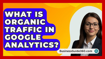 What Is Organic Traffic In Google Analytics? - BusinessGuide360.com