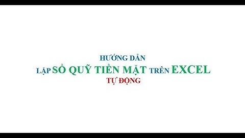 Hướng dẫn lập sổ quỹ tiền mặt trên Excel