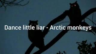 Dance little liar - Arctic Monkeys // lyrics