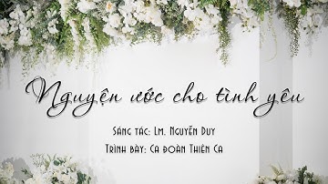 NGUYỆN ƯỚC CHO TÌNH YÊU - Nguyễn Duy | Ca Đoàn Thiên Ca