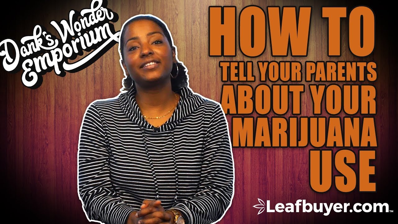 How to Tell Your Parents About Your Marijuana Use
