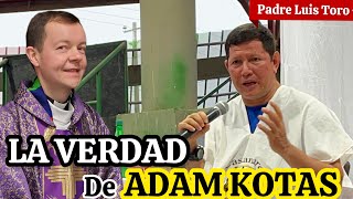 Padre Luis Toro ACLARA las DUDAS Acerca Del EX SACERDOTE ADAM KOTAS ❌ Aqui La VERDAD ‼