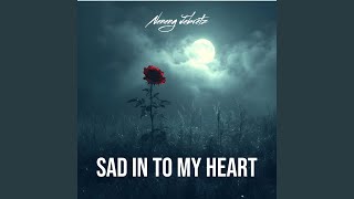 Sad In To My Heart