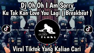 DJ OH OH I AM SORRY KU TAK KAN LOVE YOU LAGI • DJ CARI PACAR LAGI VIRAL TIKTOK  YANG KALIAN CARI ‼️