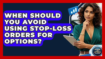 When Should You Avoid Using Stop-Loss Orders For Options? - Stock and Options Playbook