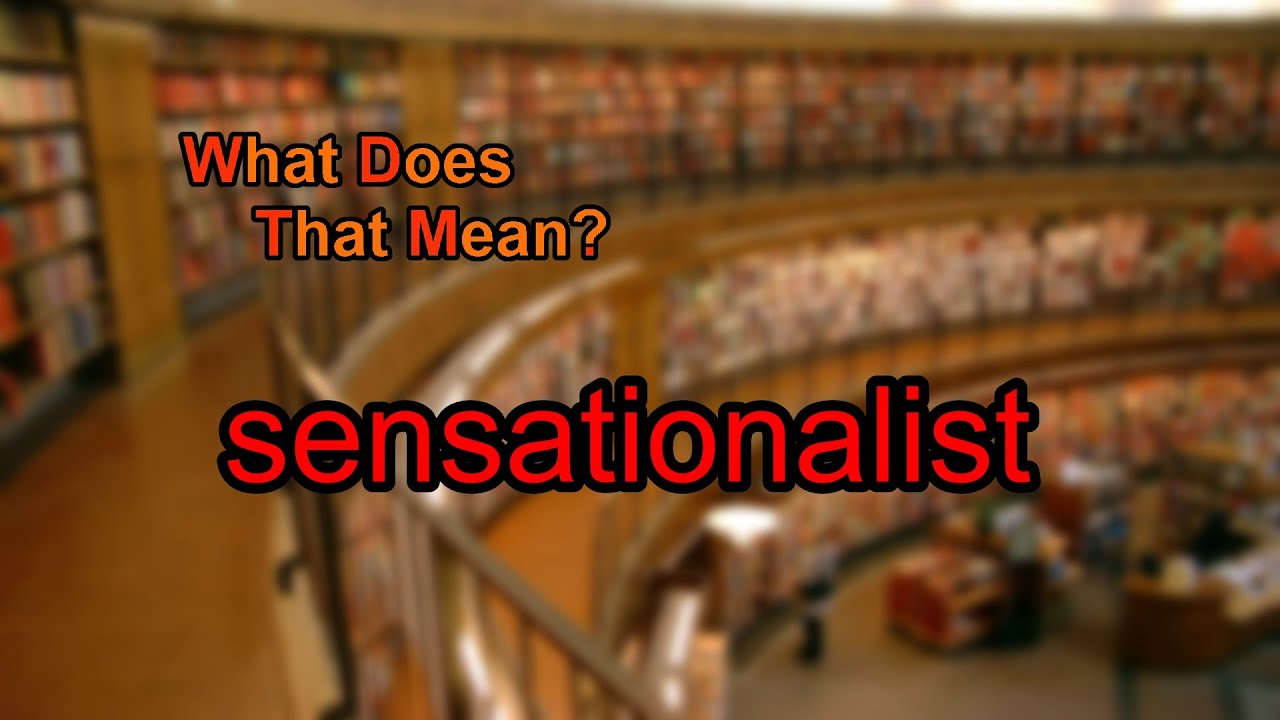 What does sensationalist mean?