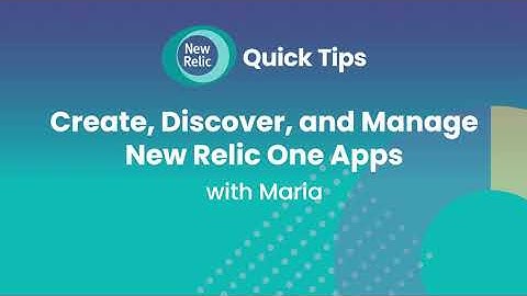 Create, Discover, and Manage New Relic One Apps