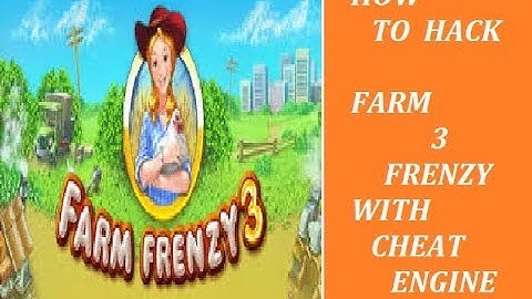how to hack farm frenzy 3 with cheat engine 6.7