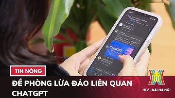 Đề phòng Lừa Đảo liên quan ChatGPT - Tin tức HOT nhất hôm nay
