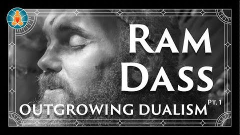 Ram Dass | Outgrowing Duality [Pt. 1] | 70