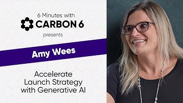Accelerate Launch Strategy with Generative AI by 6 Minutes with Carbon6 with Amy Wees