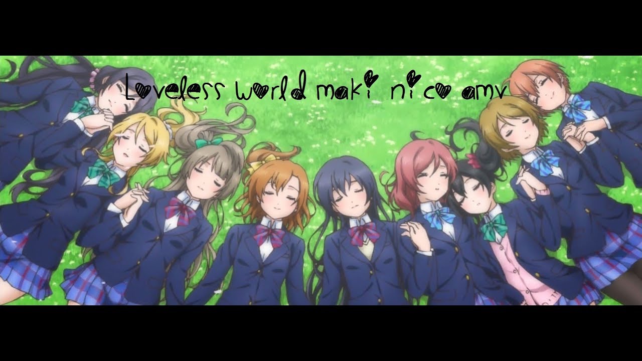 Loveless World Maki Nico AMV (Love Live) YouTube