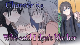Listen To The Stars 《Chapter 54》Who said I don’t like her