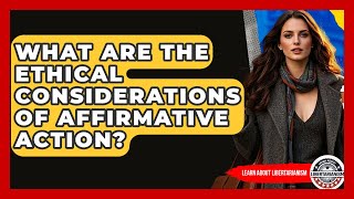 What Are The Ethical Considerations Of Affirmative Action? - Learn About Libertarianism