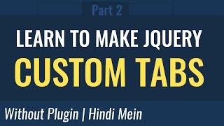 Learn to make custom JQuery  tabs Hindi mein - Part 02