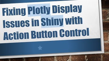Fixing Plotly Display Issues in Shiny with Action Button Control