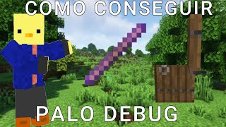 COMO CONSEGUIR EL PALO DEBUG EN MINECRAFT