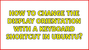 How to change the display orientation with a keyboard shortcut in Ubuntu?