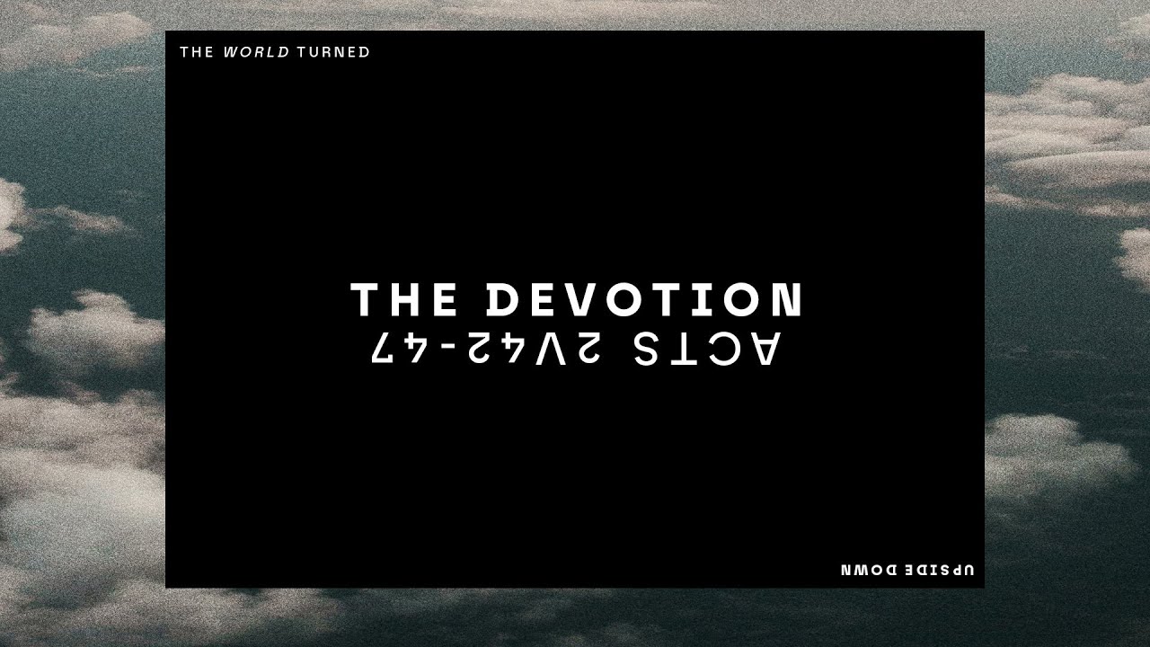 The World Turned Upside Down // 5 The Devotion - Matt Carvel // Acts 2:42-47 Cover Image