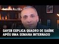 GAYER PUBLICA VÍDEO EM CASA APÓS UMA SEMANA DE INTERNAÇÃO E EXPLICA QUADRO DE SAÚDE