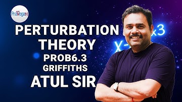 Perturbation Theory Problem 6.3 Solution | DJ Griffiths Quantum Mechanics | Explained by Atul Sir
