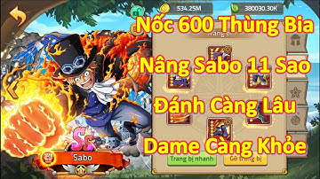 Hải Tặc Đại Chiến - Chiêu Mộ Đặc Biệt 600 Thùng Bia Nâng Sabo 11 Sao Đánh Càng Lâu Càng Ngấm Dame
