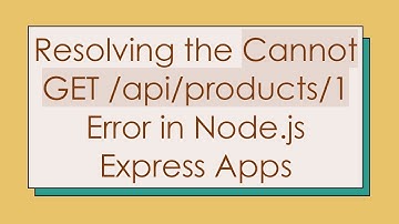 Resolving the Cannot GET /api/products/1 Error in Node.js Express Apps
