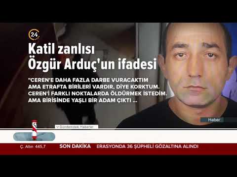 Ceren Özdemir'in 12 sabıkalı katili Özgür Arduç'tan tüyler ürperten ifade