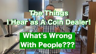 The Absurd Things I Hear as A Coin Shop Owner