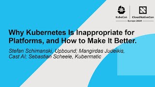 Why Kubernetes Is Inappropriate for Platforms, and How to Make It Better