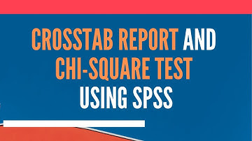 Crosstab Report and Chi Square Test using SPSS