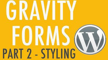 How to Style Gravity Forms - Gravity Forms Part 2
