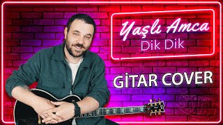 Yaşlı Amca Dik Dik Gitar Cover Resimi