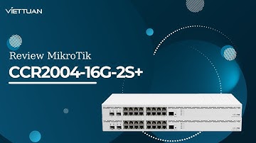 Mikrotik CCR2004-16G-2S+ Review - Thiết bị cân bằng tải 1000 users cực kỳ mạnh mẽ!!!