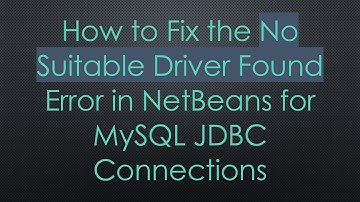 How to Fix the No Suitable Driver Found Error in NetBeans for MySQL JDBC Connections