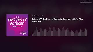 Episode #77: The Power of Productive Ignorance with Dr. Alan Gregerman
