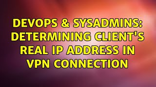 DevOps & SysAdmins: Determining client's real IP address in VPN connection