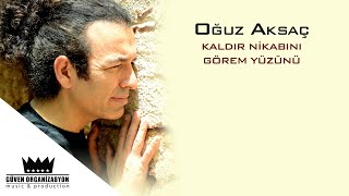 Oğuz Aksaç - Kaldır Nikabını Görem Yüzünü